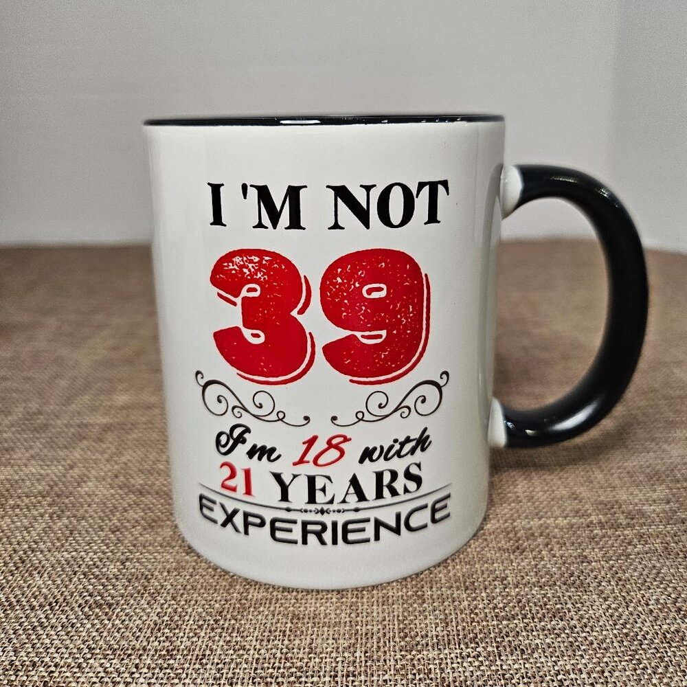 NIB I'm Not 39 I'm 18 With 21 Years Experience 39th Birthday Mug